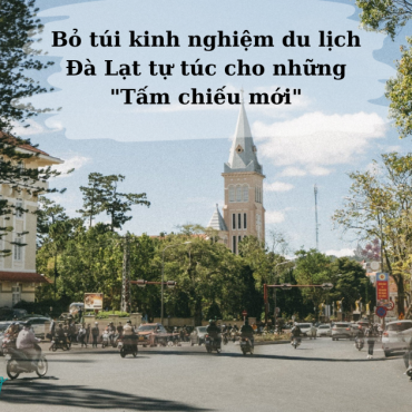 Bỏ túi kinh nghiệm du lịch Đà Lạt tự túc cho những Tấm chiếu mới